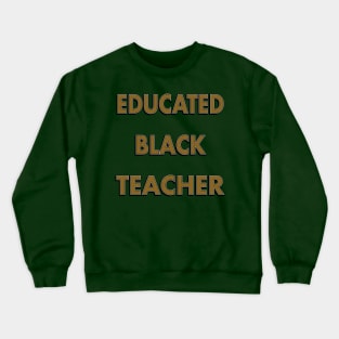 Educated Black Teacher Crewneck Sweatshirt